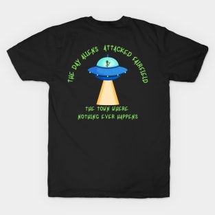 The Day Aliens Attacked Fairfield T-Shirt